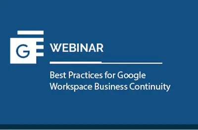 Best Practices for Google Workspace Business Continuity