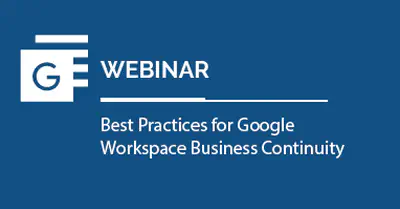 Best Practices for Google Workspace Business Continuity