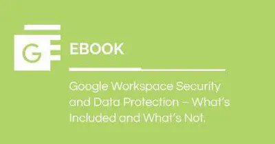 Google Workspace Security and Data Protection — What's Included and What's Not?