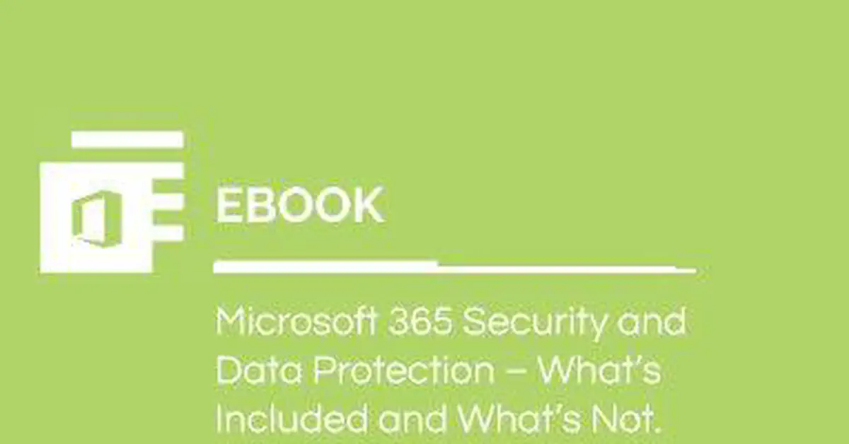 Microsoft 365 Security and Data Protection – What’s Included and What’s Not?