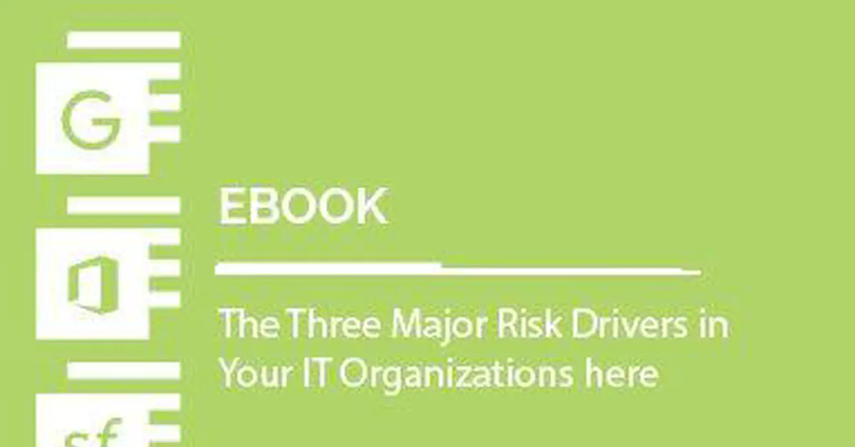 The Three Major Risk Drivers in Your IT Organization