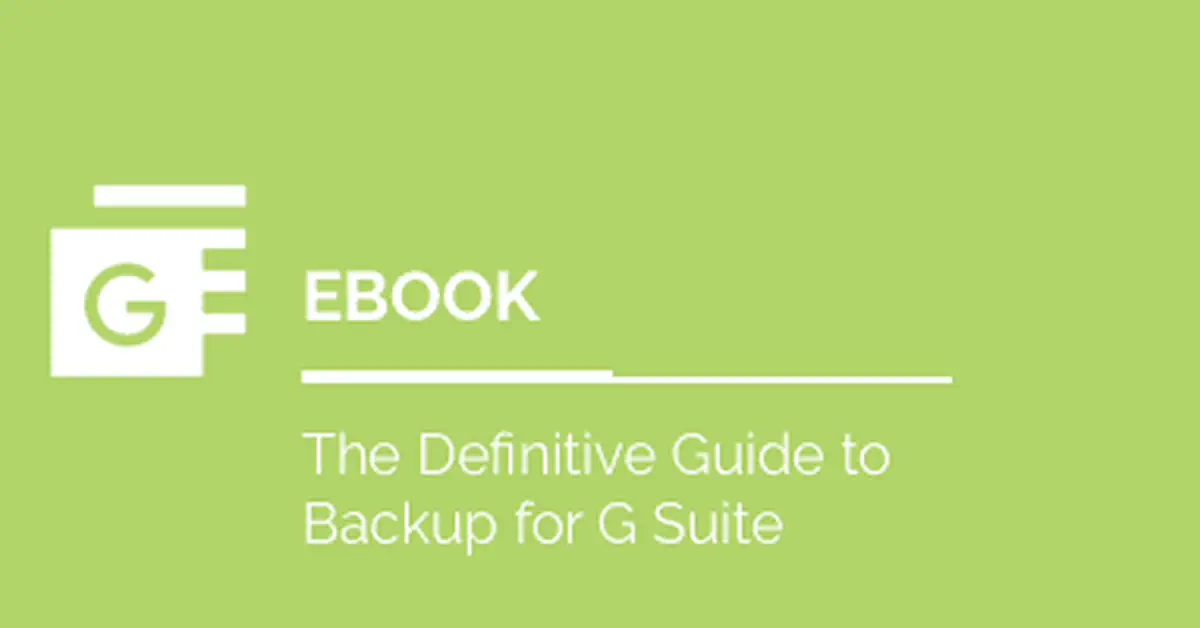 The Definitive Guide to Backup For Google Workspace