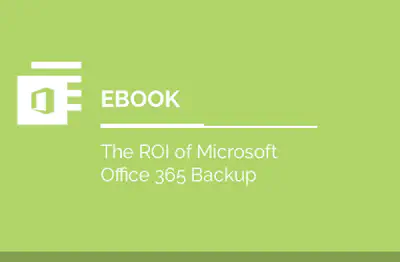 The ROI of Microsoft Office 365 Backup