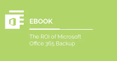 The ROI of Microsoft Office 365 Backup