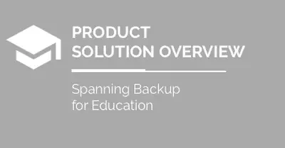 Solution Overview: Spanning Backup for Google Workspace for Education