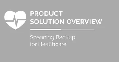 Solution Overview: Spanning Backup for Healthcare