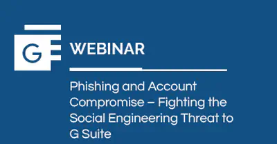 Phishing and Account Compromise  Fighting the Social Engineering Threat to Google Workspace