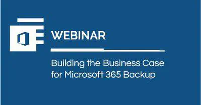 Building the Business Case for Microsoft 365 Backup