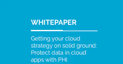 Getting your cloud strategy on solid ground: Protect data in cloud apps with PHI