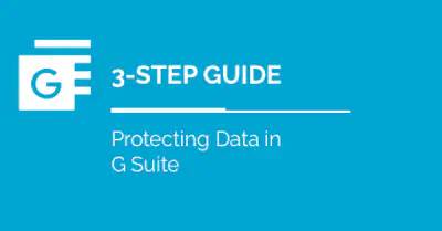 3-Step Guide to Protecting Data in Google Workspace