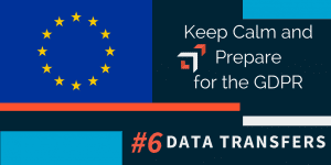 Keep Calm and Prepare for the GDPR Data Transfers