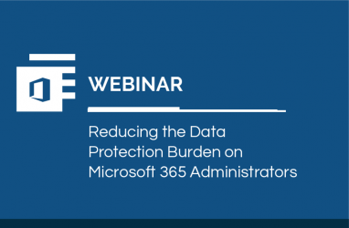 Reducing the Data Protection Burden on Microsoft 365 Administrators - Webinar