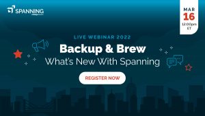 Backup & Brew: What’s New With Spanning (March, 2022) - Event